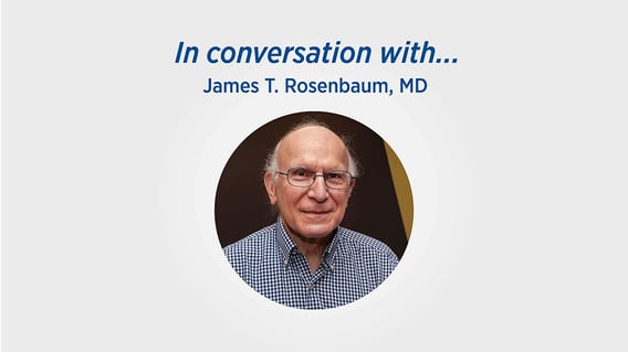 In conversation with... James T. Rosenbaum, MD